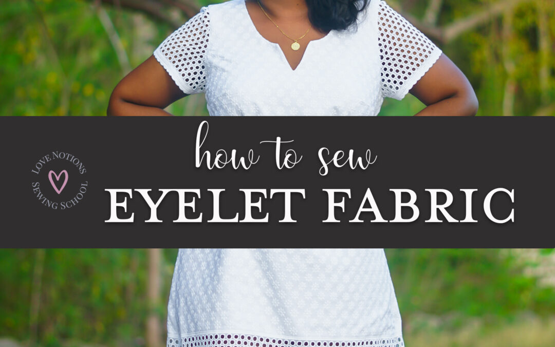 How to sew Broderie Anglaise or Eyelet Fabric
