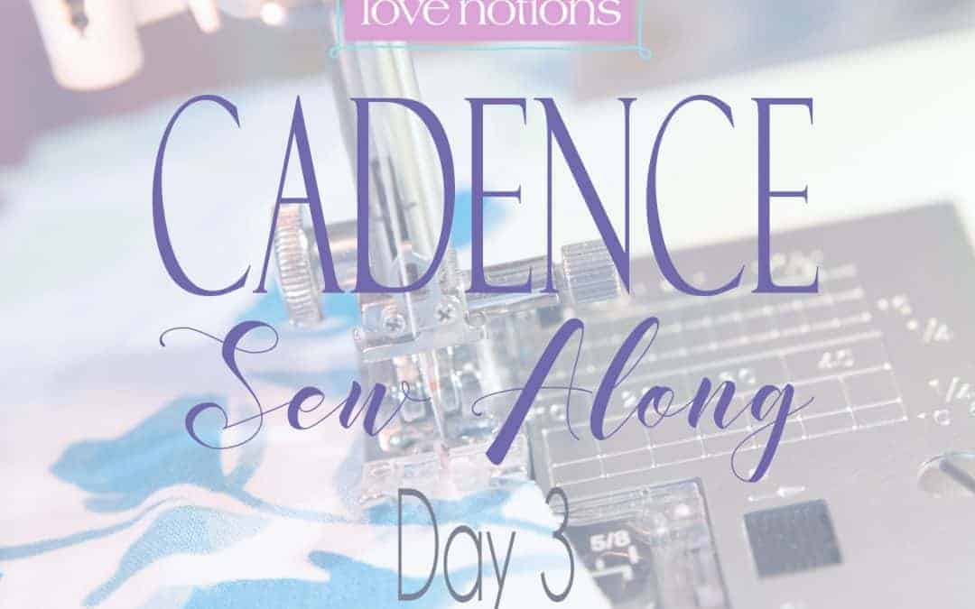 Cadence Sew Along Day 3