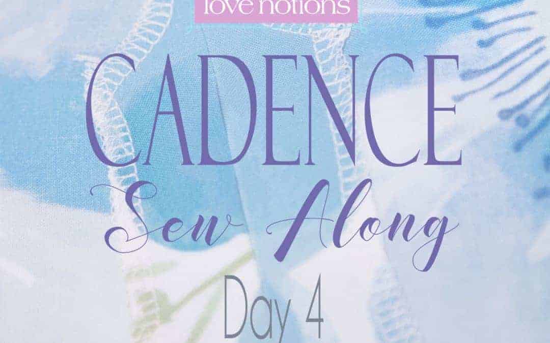 Cadence Sew Along Day 4