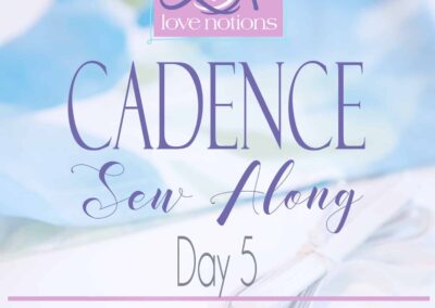 Cadence Sew Along Day 5